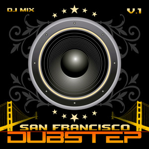 Dubstep San Francisco v.1 (Best of Top Electronic Dance Hits, Dub, Brostep, Electrostep, Psystep, Chillstep, Rave Anthem DJMix)