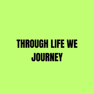 Through Life We Journey