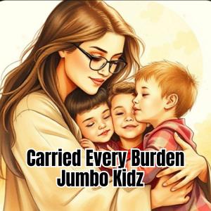 Carried Every Burden