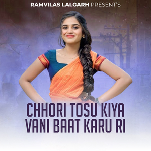 Chhori Tosu Kiya Vani Baat Karu Ri