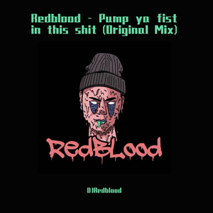 群星-Pump ya fist in this shit (Original Mix)（DJRedblood remix）