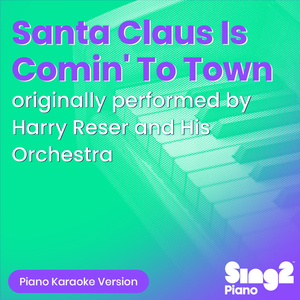 Santa Claus Is Comin' To Town (Originally Performed by Harry Reser and His Orchestra) (Piano Karaoke Version)