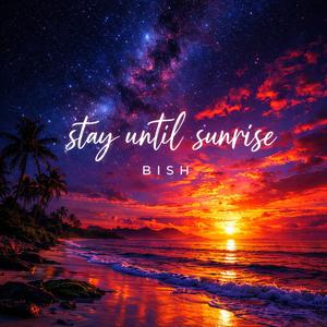 Stay Until Sunrise