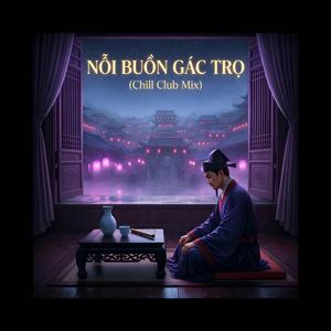 NỖI BUỒN GÁC TRỌ (Chill Club Mix)