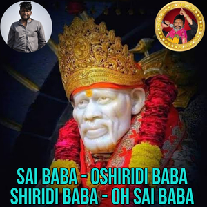 Sai Baba, Oshiridi Baba Shiridi Baba, Oh Sai Baba