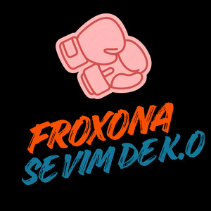Froxona Se Vim de K.O