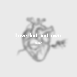 Love but not own
