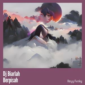 Dj Biarlah Berpisah
