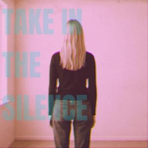 Take In The Silence