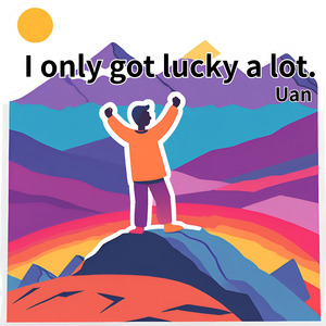 I only got lucky a lot.