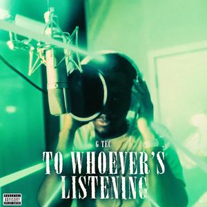 To Whoever's Listening