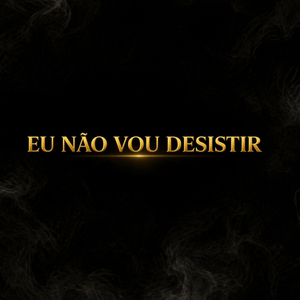 Eu Não Vou Desistir