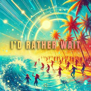 I'd Rather Wait