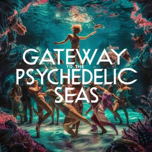 Gateway To The Psychedelic Seas