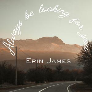 Always be looking for you