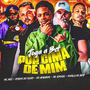 Joga a Bct por Cima de Mim (feat. Favela no Beat & MC Saci)
