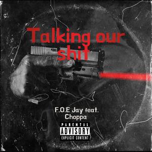 F.O.E Jay -Talking our shit (feat. Choppa)