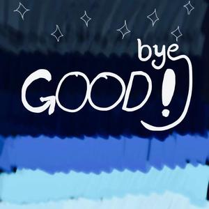 GOOD! bye
