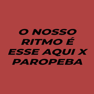 O Nosso Ritmo É Esse Aqui X Paropeba