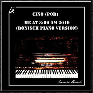 Me at 3.09 AM 2019 (Ronisch Piano Dry Version Not Edited)