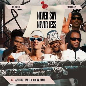 Never Say Never Less (feat. Fable, Grey Semi & Jay kris)
