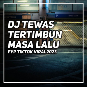 DJ TEWAS TERTIMBUN MASA LALU