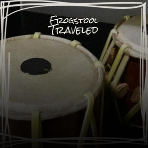 Frogstool Traveled