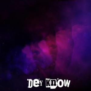 Dey Know