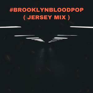 #BrooklynBloodPop (feat. Bumpin & Mike2Meann) (Jersey Club Remix)