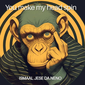 You make my head spin