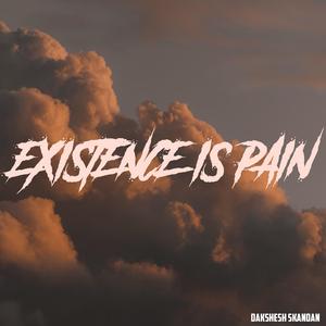 Existence is Pain