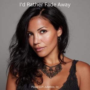 I'd Rather Fade Away