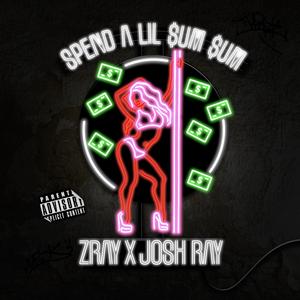 Spend A Lil Sum Sum (feat. Josh Ray)