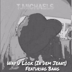 Way U Look (In Dem Jeans) (feat. Bang)