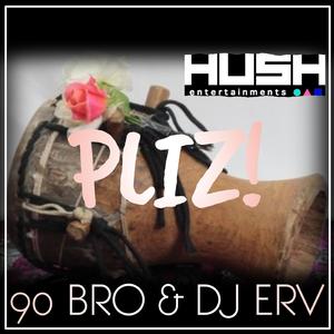 PLIZ (feat. 90 BRO & DJ ERV)
