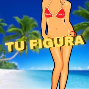 TU FIGURA (feat. CANDY)