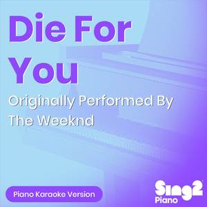 Die For You (Originally Performed by The Weeknd) (Piano Karaoke Version)