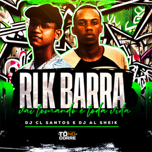 Rlk Barra, Vai Tomando É Toda Vida