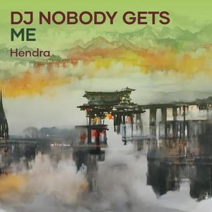 Dj Nobody Gets Me