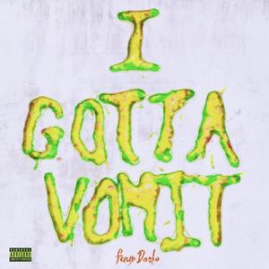 I GOTTA VOMIT