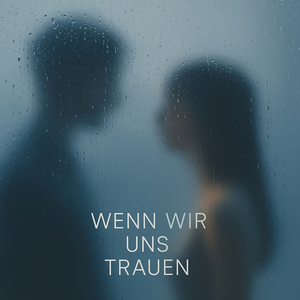 Wenn Wir Uns Trauen
