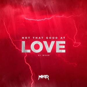Not That Good At Love