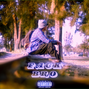 FACK BRO
