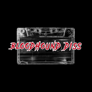 Bloodhound Diss