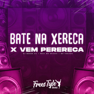 Bate na Xereca X Vem Perereca