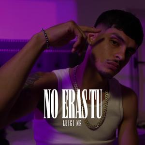 NO ERAS TU