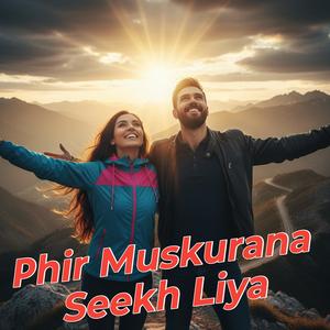 Phir Muskurana Seekh Liya