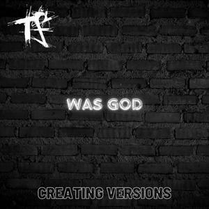 Was God (Creating Versions)