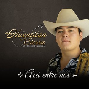Acá Entre Nos (De Huentitán a la Sierra)