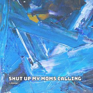 Shut Up My Moms Calling (Sped Up)